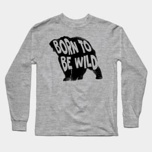 Born to be Wild Long Sleeve T-Shirt